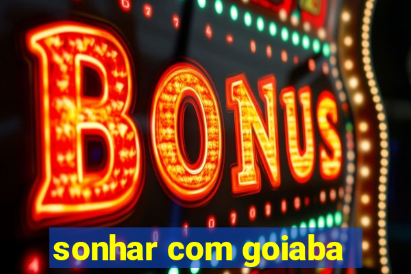 sonhar com goiaba